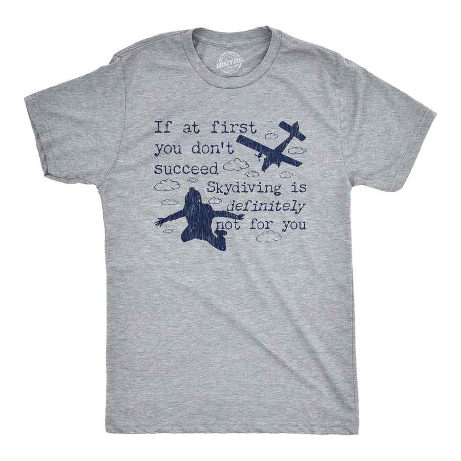 Funny Light Heather Grey If At First You Don't Succeed Skydiving Is Definitely Not For You Mens T Shirt Nerdy Sarcastic Tee