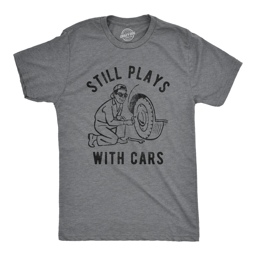 Funny Dark Heather Grey Still Plays With Cars Mens T Shirt Nerdy Father's Day Tee