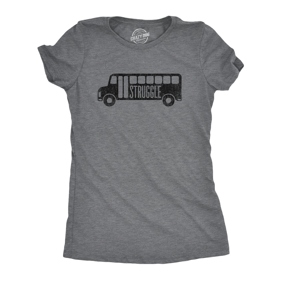 Funny Dark Heather Grey - STRUGGLE Struggle Bus Womens T Shirt Nerdy Drinking Sarcastic Tee