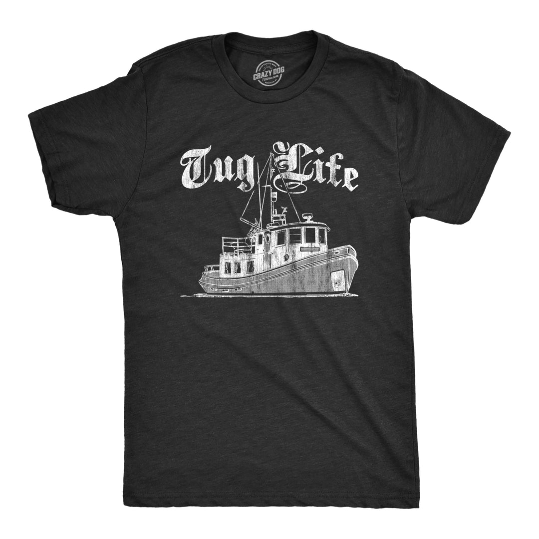 Funny Heather Black Tug Life Mens T Shirt Nerdy Sarcastic Tee