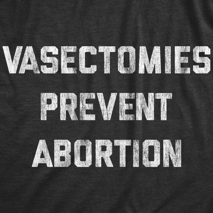 Vasectomies Prevent Abortion Men's T Shirt