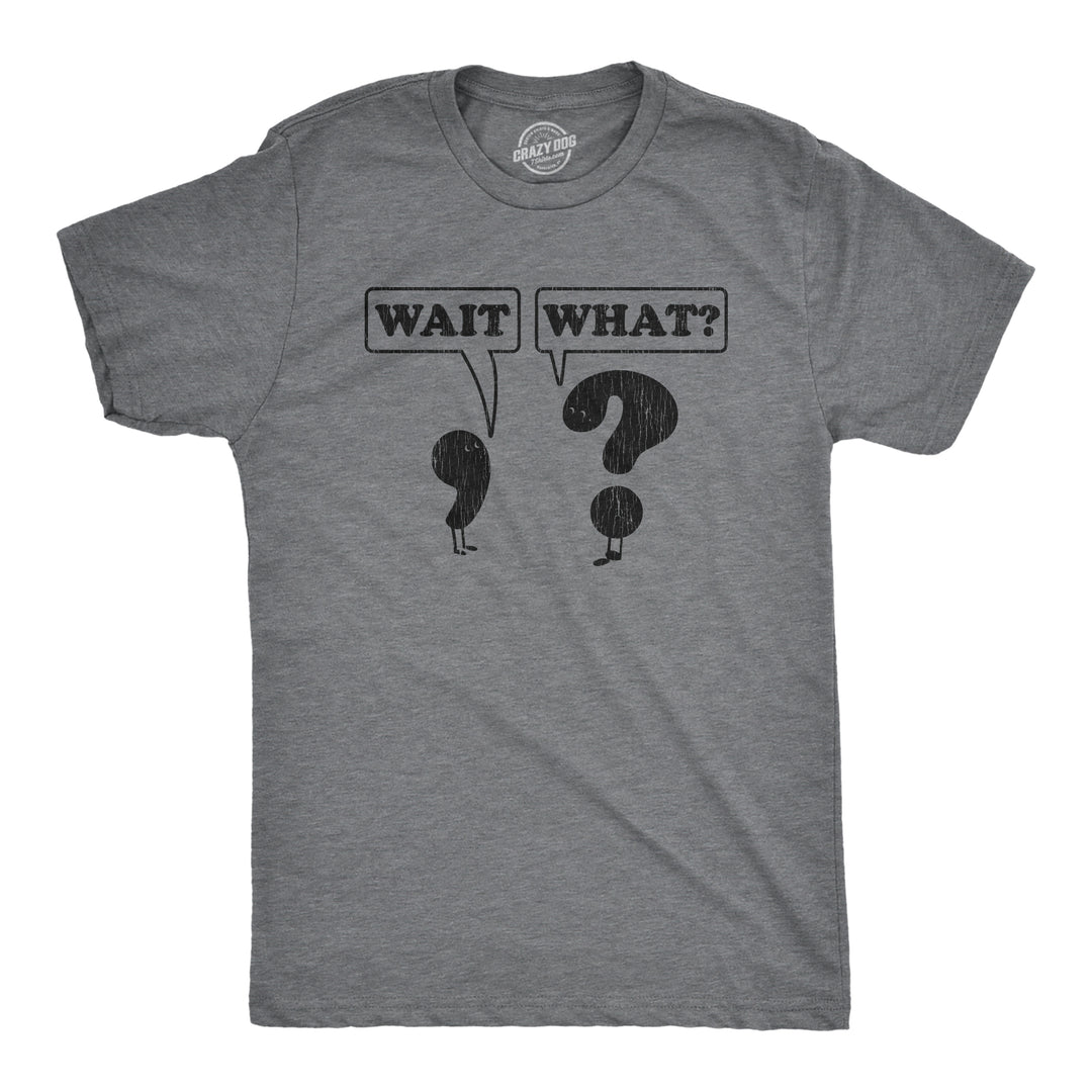 Funny Dark Heather Grey Wait, What? Mens T Shirt Nerdy Nerdy Tee