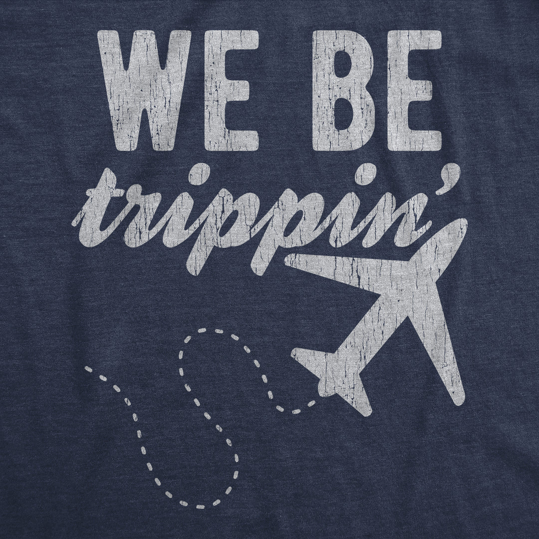 We Be Trippin' Women's T Shirt