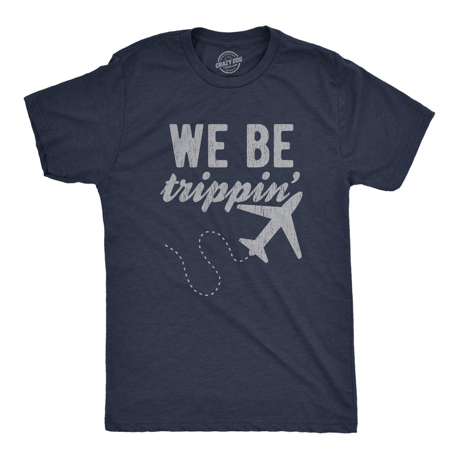 Funny Heather Navy We Be Trippin' Mens T Shirt Nerdy Vacation Tee