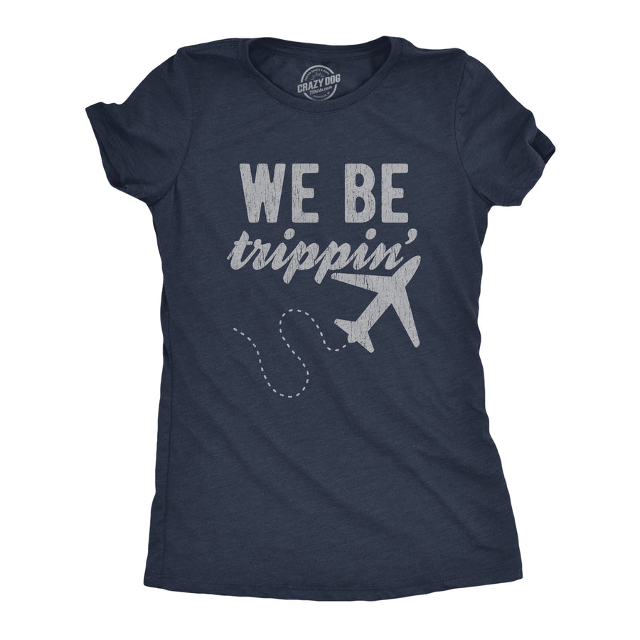 Funny Heather Navy We Be Trippin' Womens T Shirt Nerdy Vacation Tee