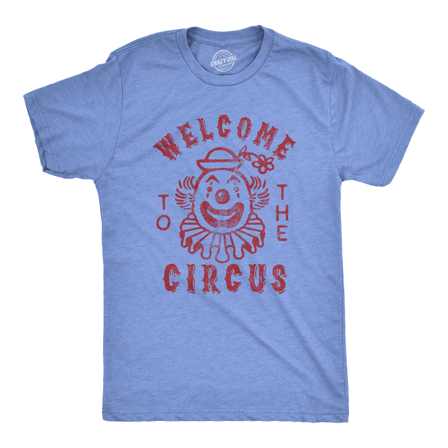 Funny Heather Light Blue Welcome To The Circus Mens T Shirt Nerdy Sarcastic Tee