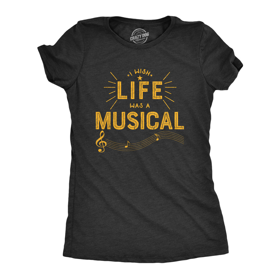 Funny Heather Black I Wish Life Was A Musical Womens T Shirt Nerdy Nerdy Tee