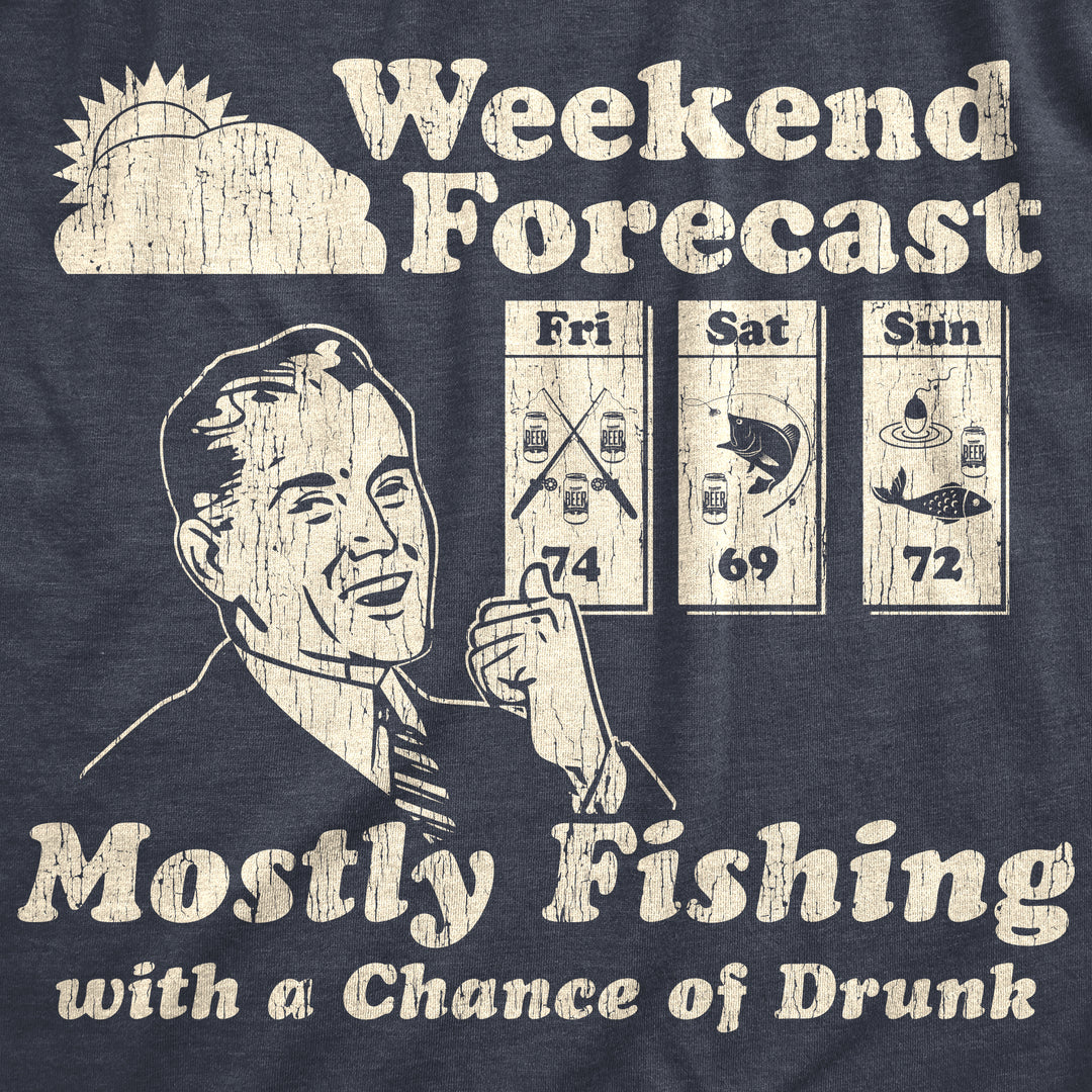 Weekend Forecast Mostly Fishing With A Chance Of Drunk Men's T Shirt