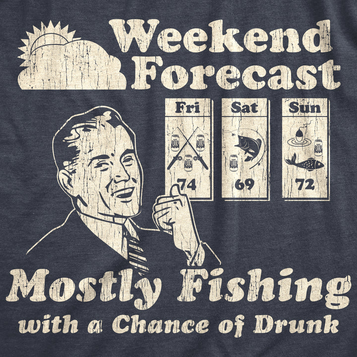 Weekend Forecast Mostly Fishing With A Chance Of Drunk Men's T Shirt