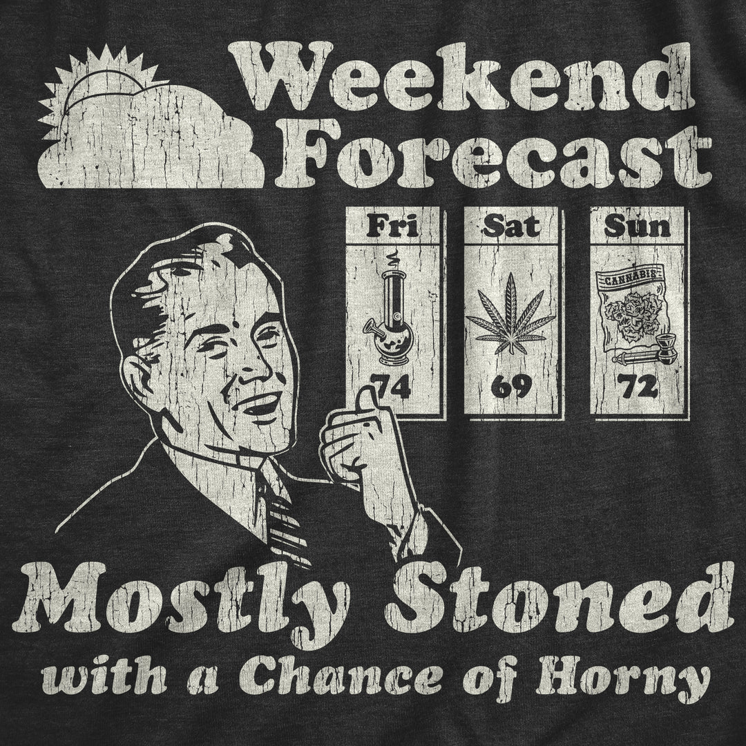 Weekend Forecast Mostly Stoned With A Chance Of Horny Men's T Shirt