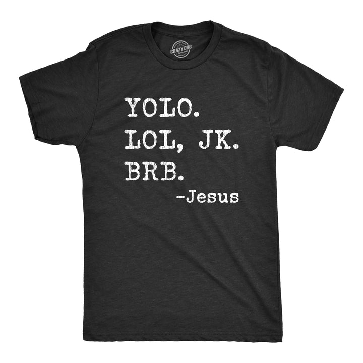 Funny Heather Black - YOLO LOL JK BRB Yolo Lol Jk Brb - Jesus Mens T Shirt Nerdy Easter Religion Internet Tee