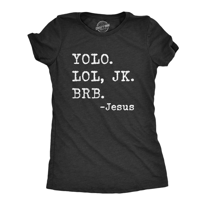 Funny Heather Black Yolo Lol Jk Brb - Jesus Womens T Shirt Nerdy Easter Religion Internet Tee