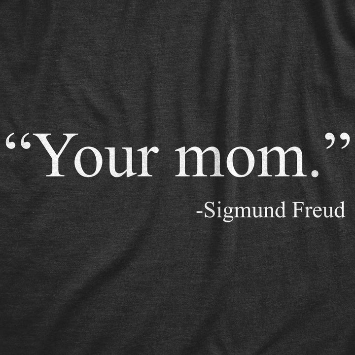 Your Mom -Sigmund Freud Women's T Shirt