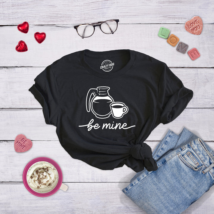 Be Mine Coffee Women's T Shirt