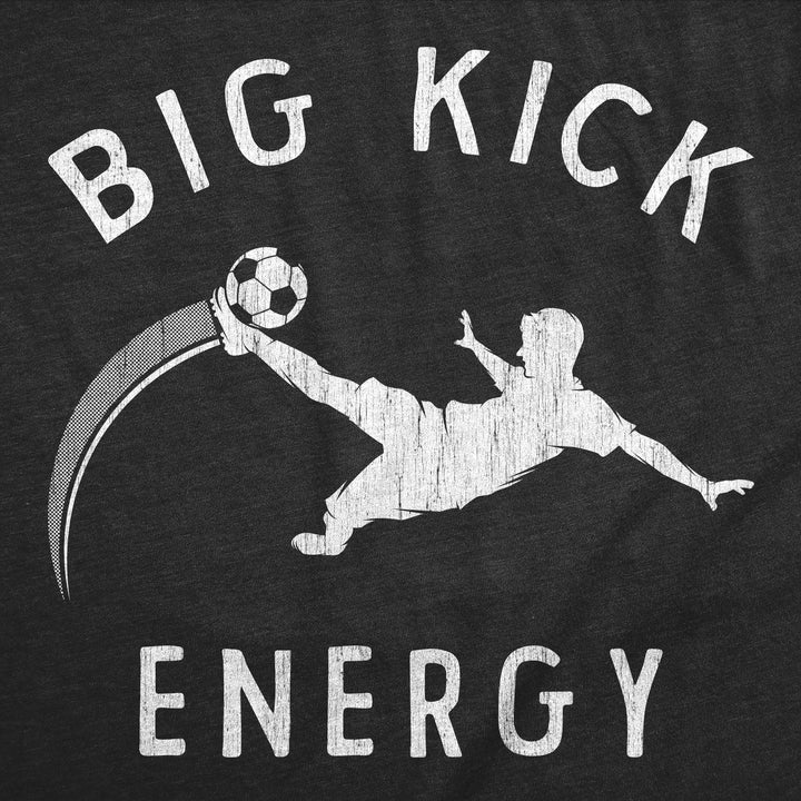 Big Kick Energy Men's T Shirt