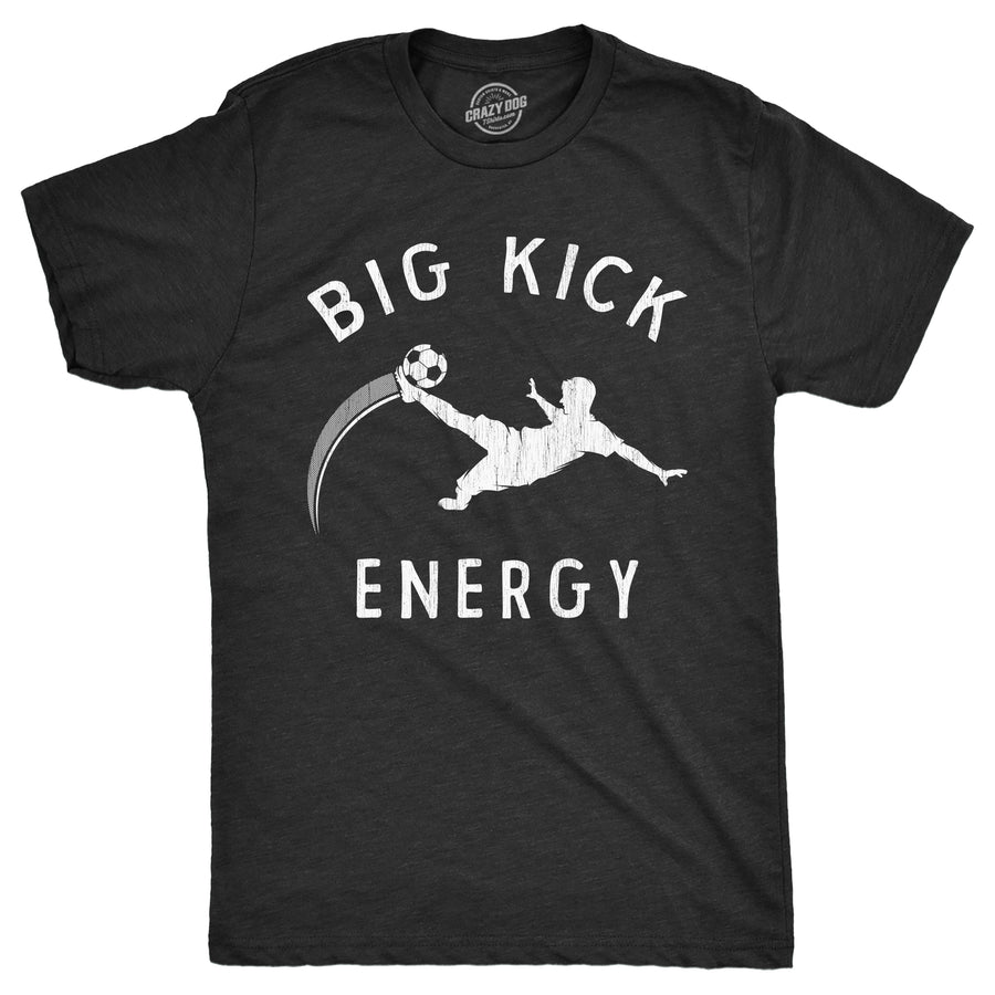 Funny Heather Black - Big Kick Energy Big Kick Energy Mens T Shirt Nerdy soccer sarcastic Tee