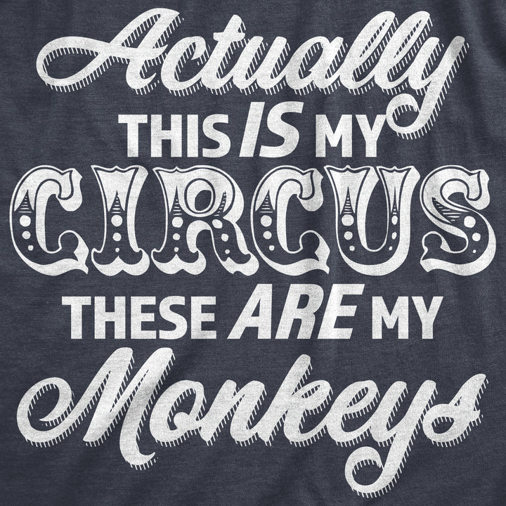 Actually This Is My Circus These Are My Monkeys Men's T Shirt