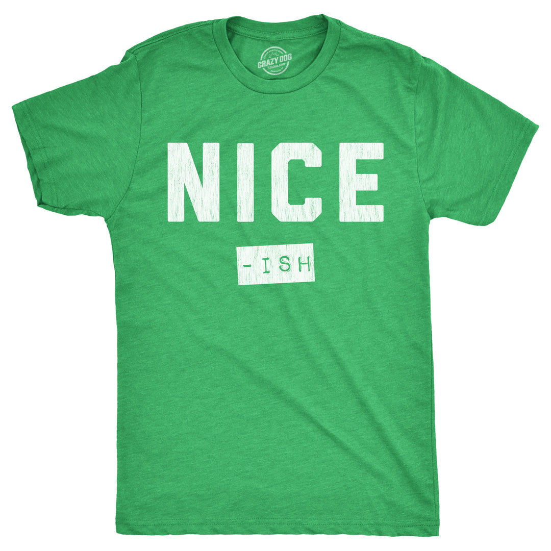 Funny Heather Green - NICEISH Nice Ish Mens T Shirt Nerdy Christmas Sarcastic Tee