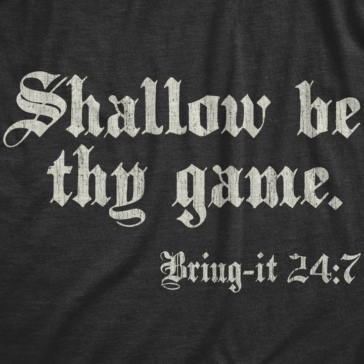 Shallow Be Thy Game Bring It 24 7 Men's T Shirt