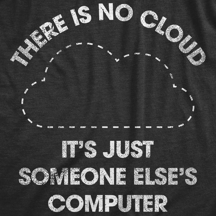 There Is No Cloud Its Just Someone Elses Computer Men's T Shirt