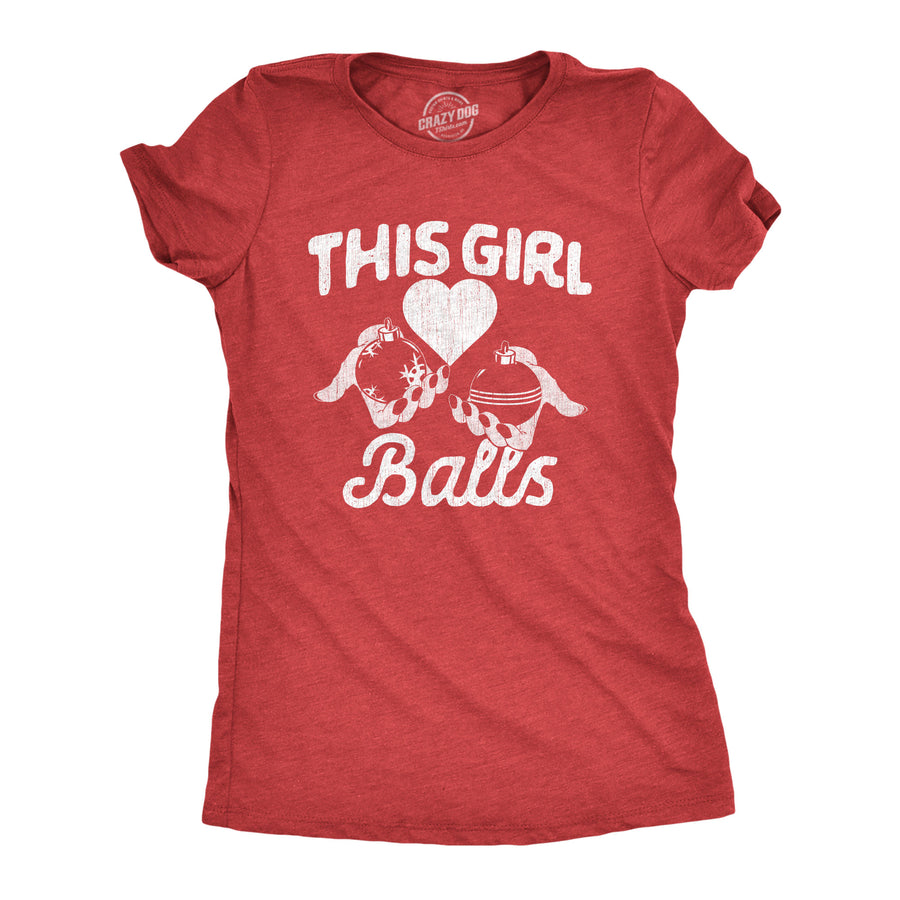 Funny Heather Red - BALLS This Girl Balls Womens T Shirt Nerdy Christmas Sarcastic Tee