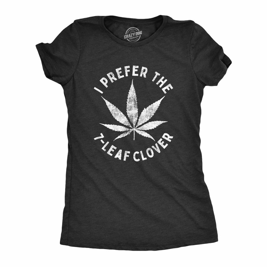 Funny Heather Black I Prefer The 7-Leaf Clover Womens T Shirt Nerdy Saint Patrick's Day 420 Tee