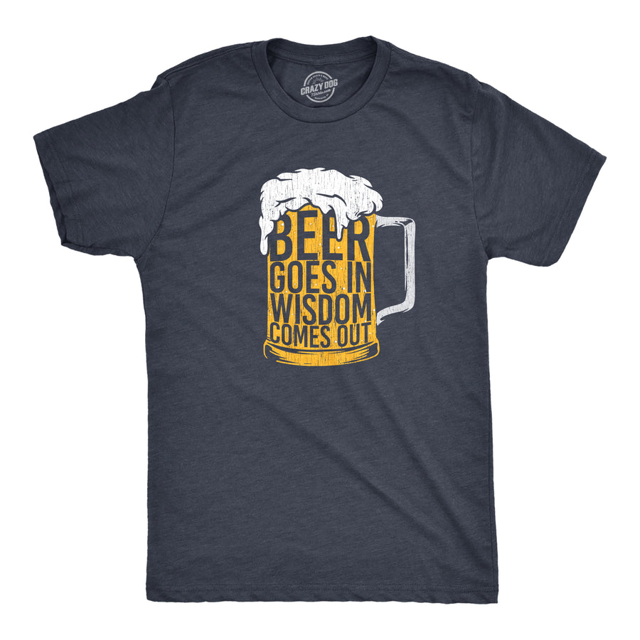 Funny Heather Navy - BEER Beer Goes In Wisdom Comes Out Mens T Shirt Nerdy Beer Drinking Tee