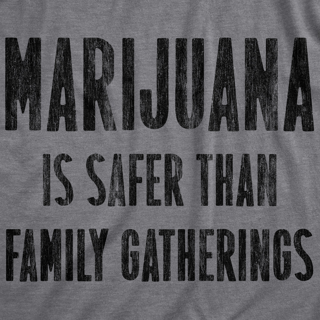 Marijuana Is Safer Than Family Gatherings Men's T Shirt