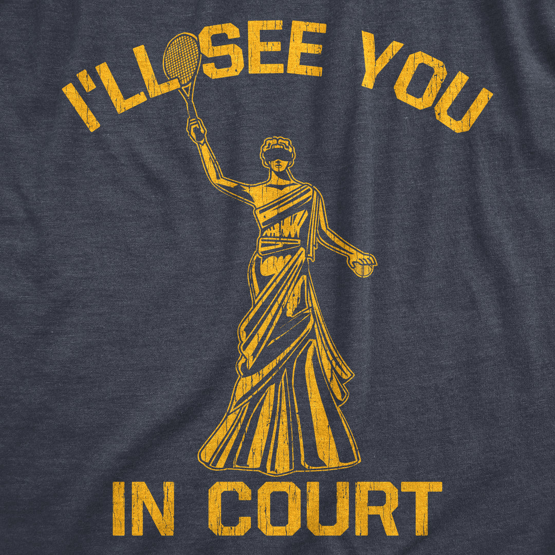 Ill See You In Court Men's T Shirt