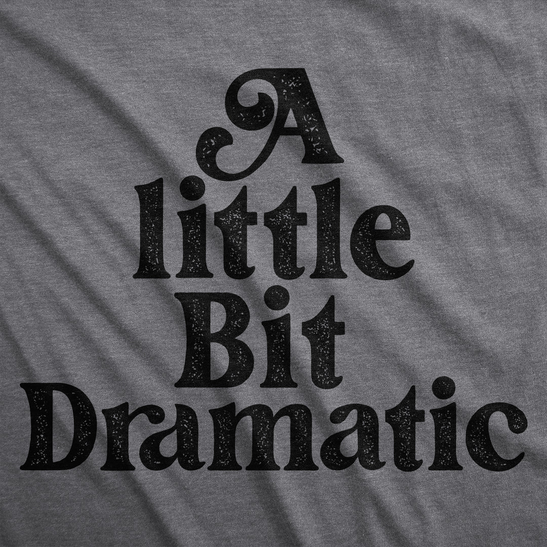 A Little Bit Dramatic Women's T Shirt