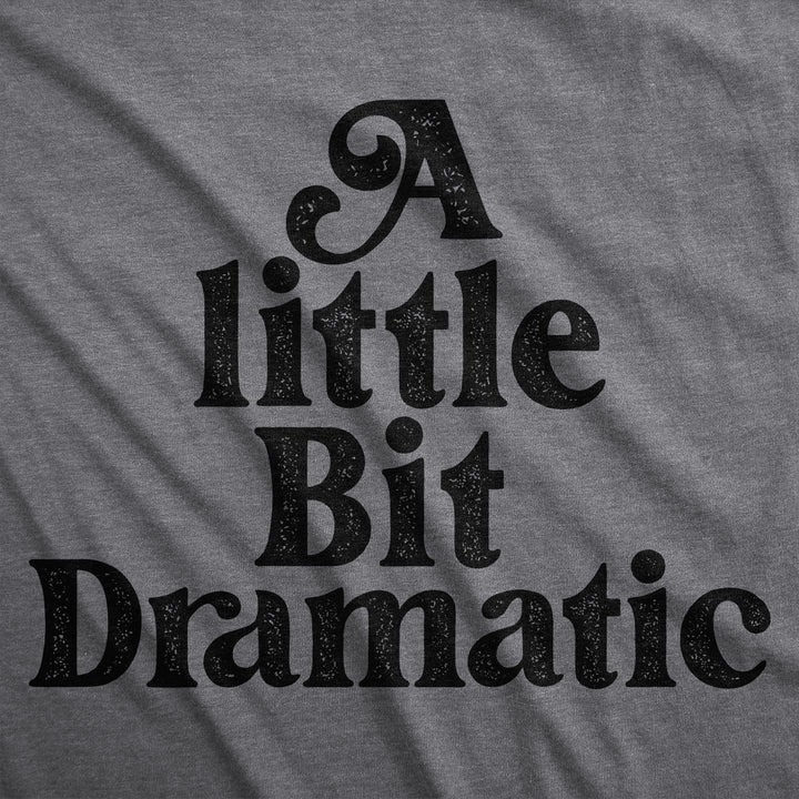 A Little Bit Dramatic Women's T Shirt