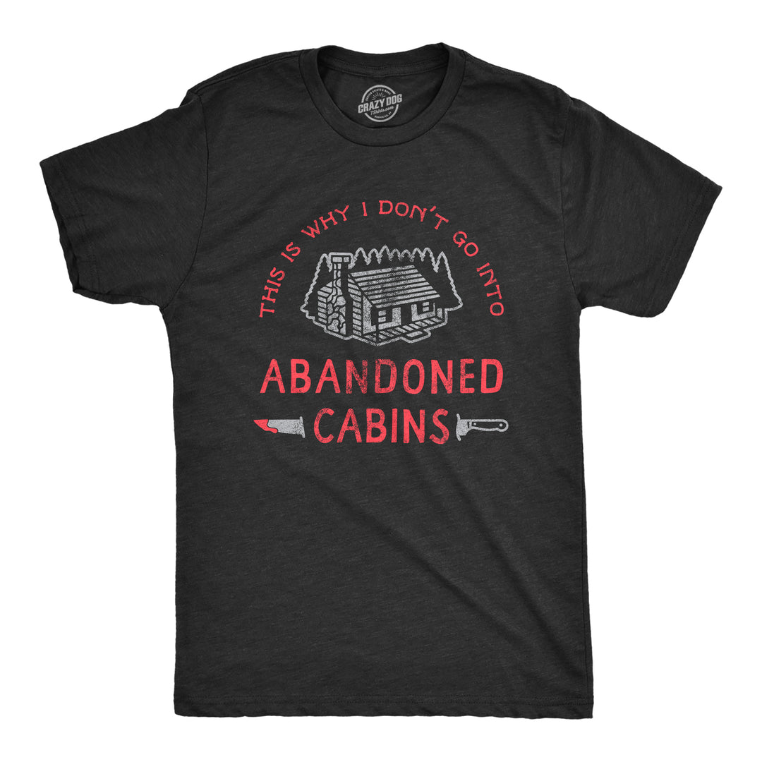 Funny Heather Black Why I Dont Go Into Abandoned Cabins Mens T Shirt Nerdy Halloween TV & Movies Sarcastic Tee