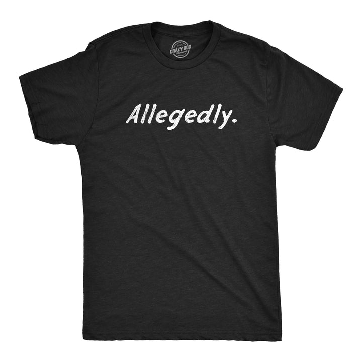 Funny Heather Black - ALLEGEDLY Allegedly Mens T Shirt Nerdy Sarcastic Tee