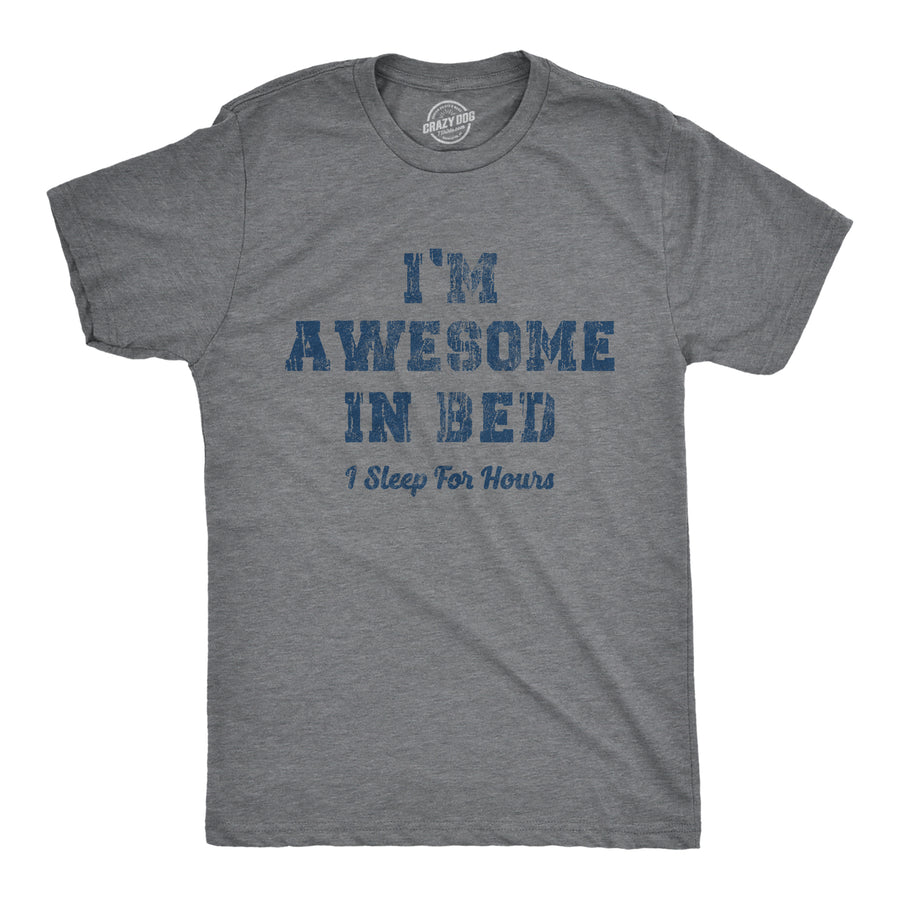 Funny Dark Heather Grey I'm Awesome In Bed I Sleep For Hours Mens T Shirt Nerdy Sarcastic Sex Tee