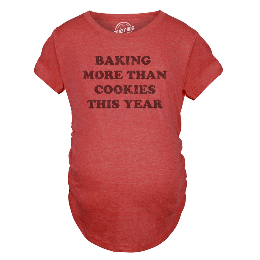 Funny Heather Red - More Than Cookies Baking More Than Cookies This Year Maternity T Shirt Nerdy Christmas Food Sarcastic Tee