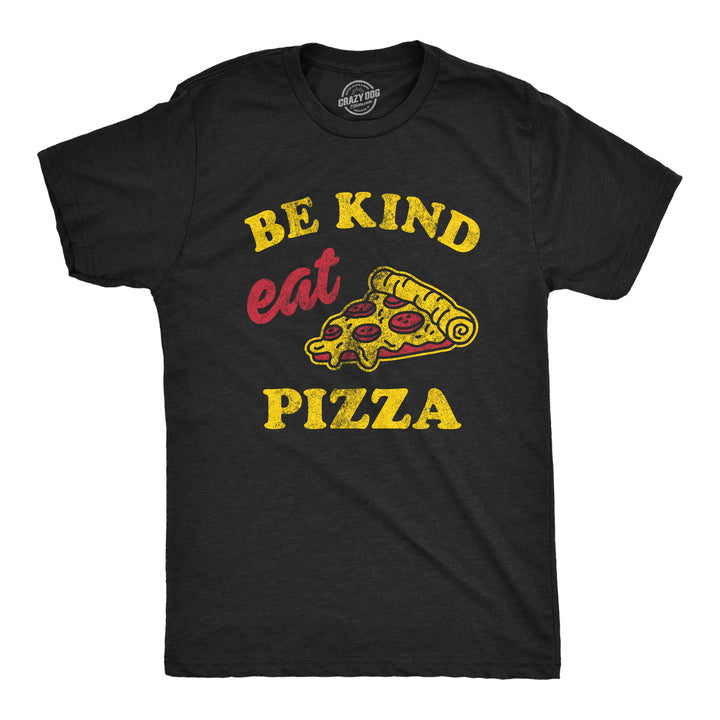 Funny Heather Black Be Kind Eat Pizza Mens T Shirt Nerdy Food Tee