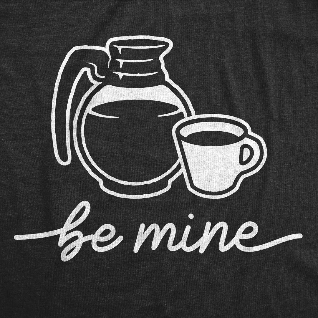 Be Mine Coffee Women's T Shirt