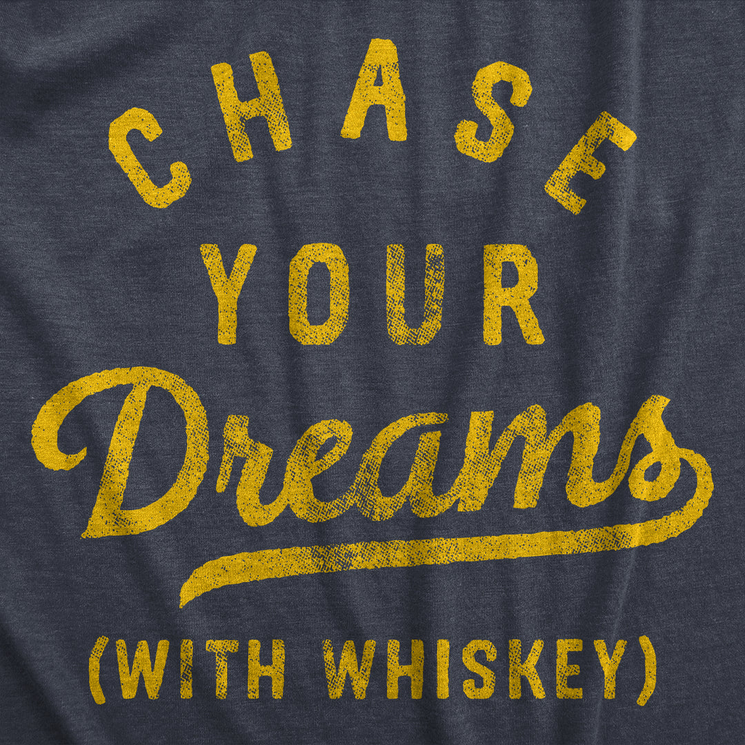 Chase Your Dreams With Whiskey Men's T Shirt