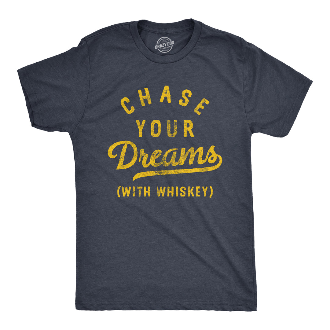 Funny Heather Navy Chase Your Dreams With Whiskey Mens T Shirt Nerdy Drinking liquor liquor Tee