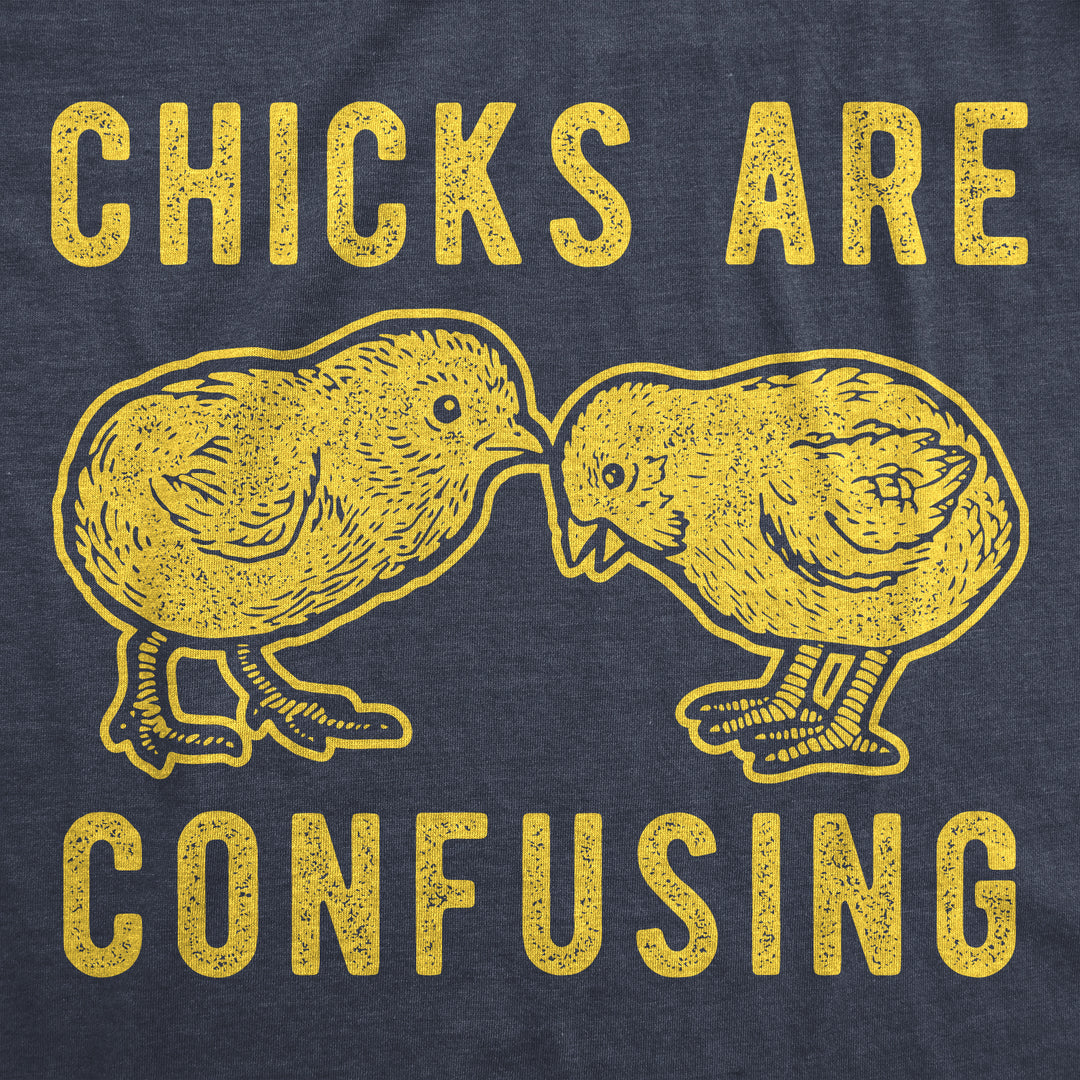 Chicks Are Confusing Men's T Shirt