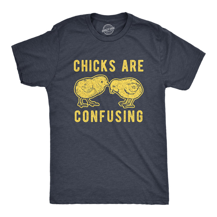 Funny Heather Navy Chicks Are Confusing Mens T Shirt Nerdy Easter Sarcastic Tee