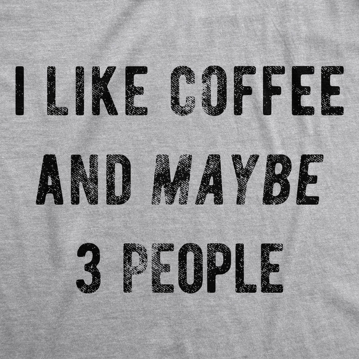 I Like Coffee And Maybe 3 People Women's T Shirt