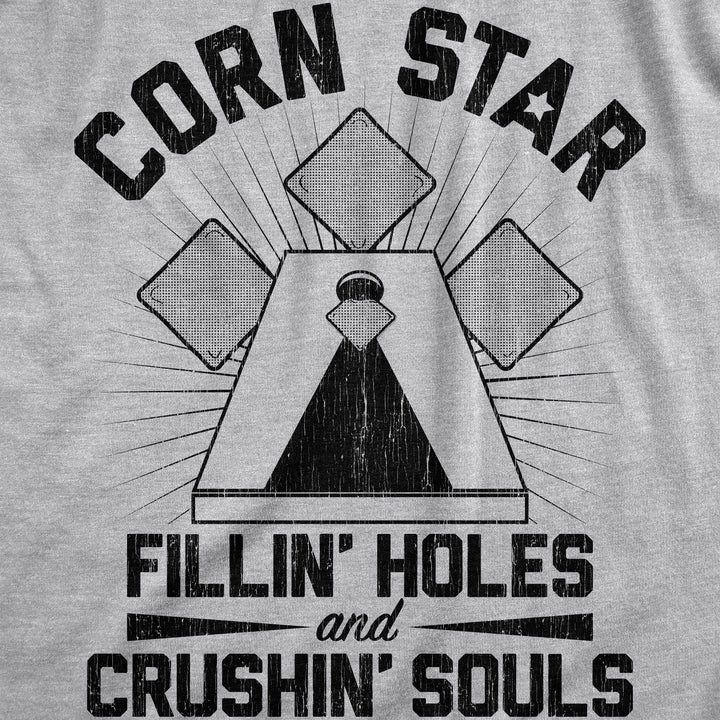 Corn Star Fillin Holes And Crushin Souls Men's T Shirt