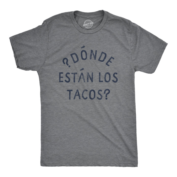 Funny Dark Heather Grey Donde Estan Los Tacos Mens T Shirt Nerdy Cinco De Mayo Food Tee