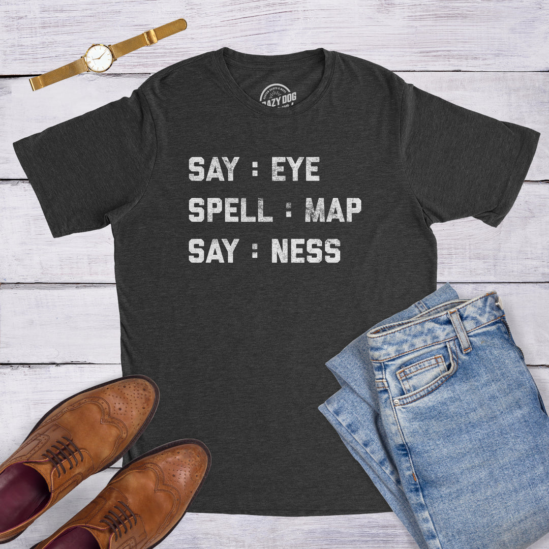 Say: Eye Spell: Map Say: Ness Men's T Shirt