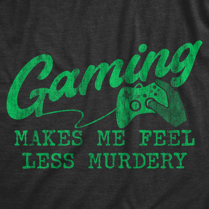 Gaming Makes Me Feel Less Murdery Men's T Shirt