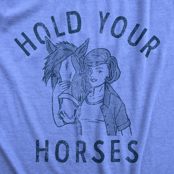 Hold Your Horses Women's T Shirt