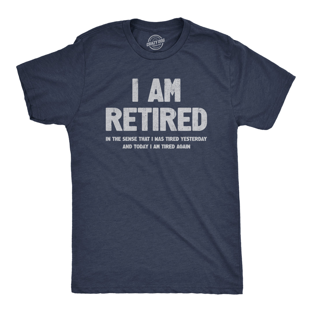 Funny Heather Navy I Am Retired Mens T Shirt Nerdy Birthday Tee