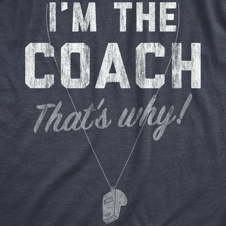 Im The Coach Thats Why Men's T Shirt