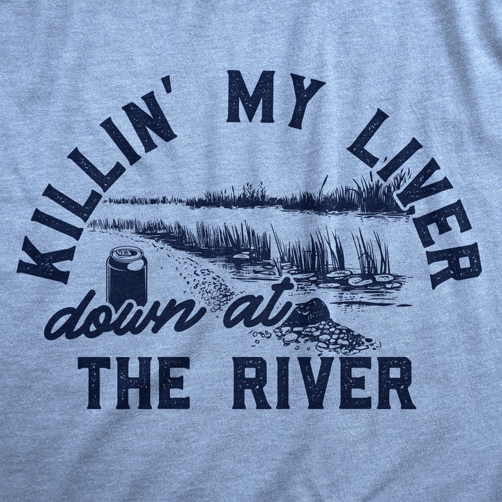 Killin My Liver Down At The River Men's T Shirt